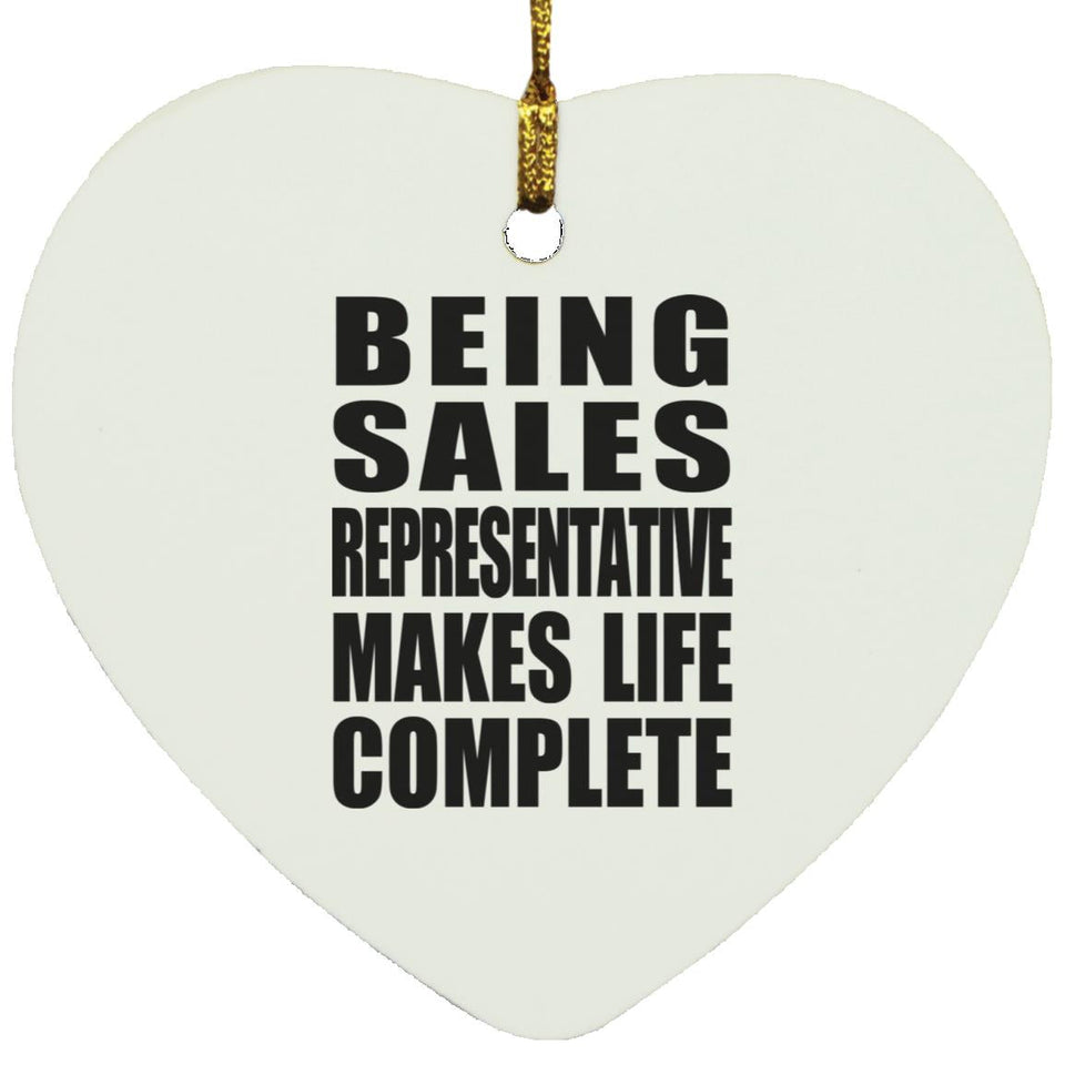 Being Sales Representative Makes Life Complete - Heart Ornament