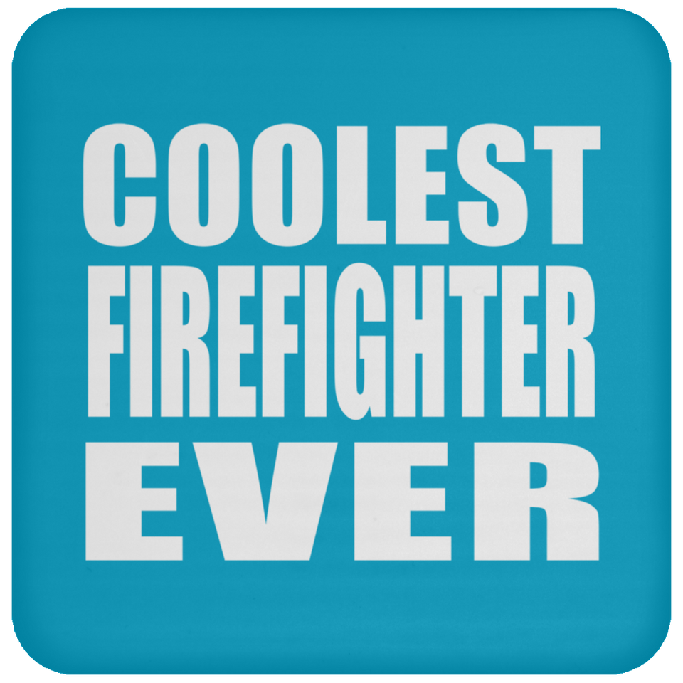 Coolest Firefighter Ever - Drink Coaster