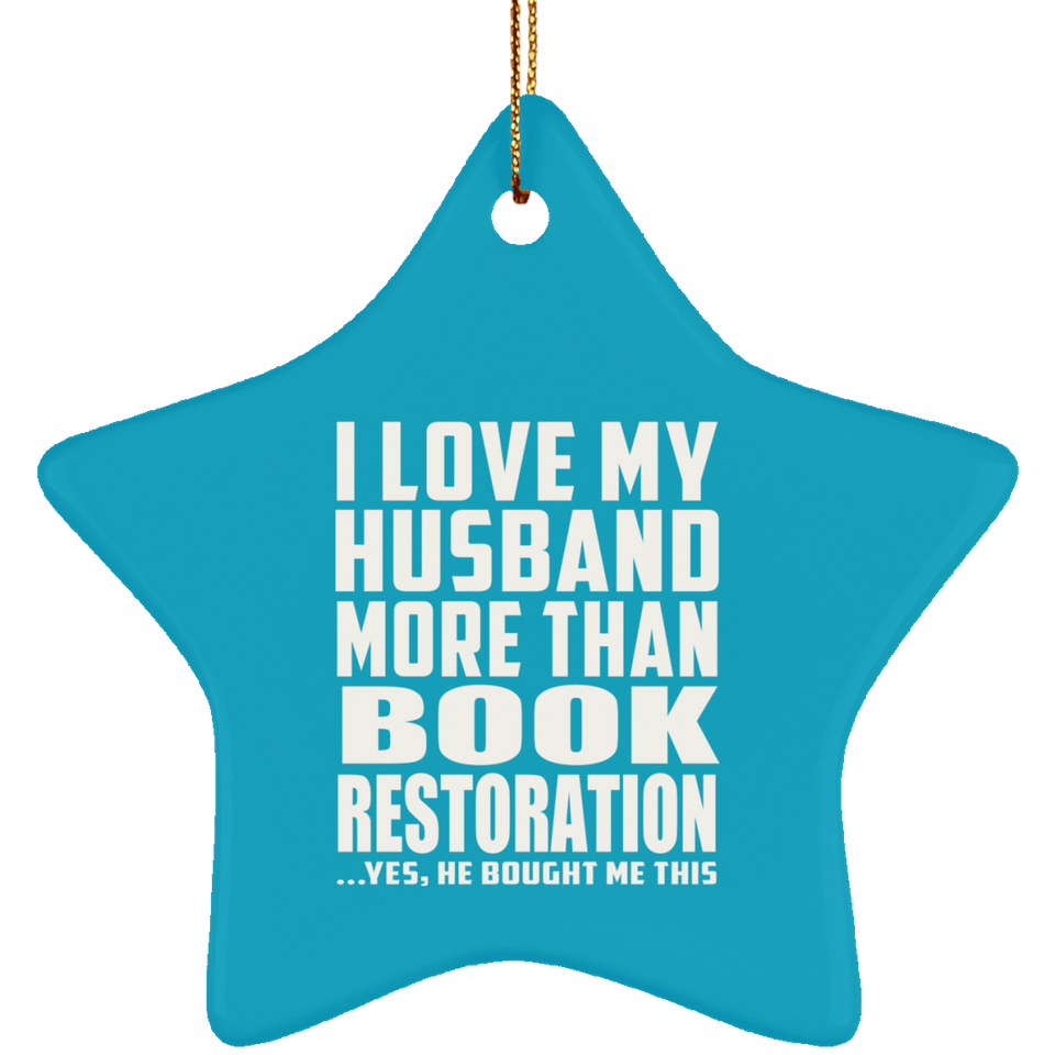 I Love My Husband More Than Book Restoration - Star Ornament