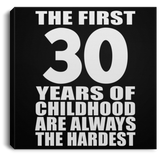 30th Birthday First 30 Years of Childhood Are The Hardest - Canvas Square