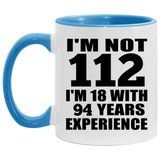 112th Birthday I'm Not 112 I'm 18 With 94 Years Experience - 11oz Accent Mug Blue