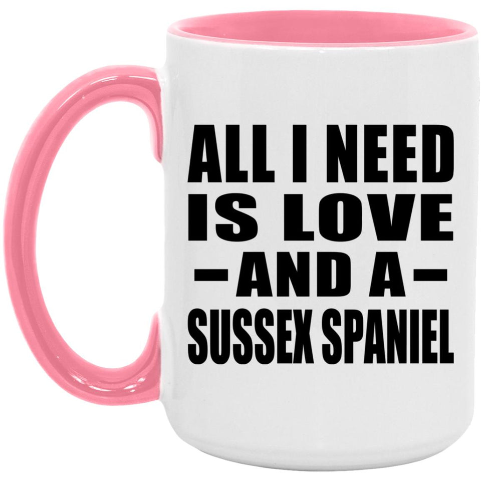 All I Need Is Love And A Sussex Spaniel - 15oz Accent Mug Pink