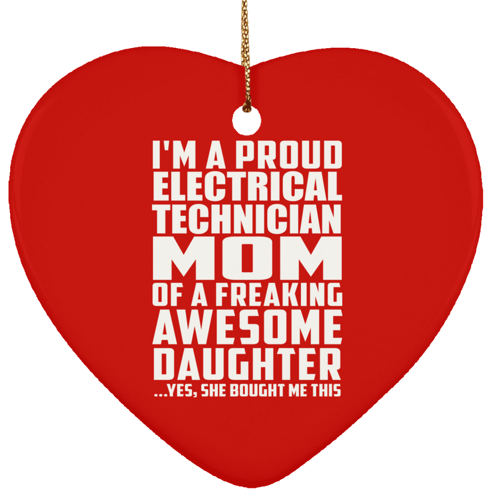Proud Electrical Technician Mom Of Awesome Daughter - Heart Ornament