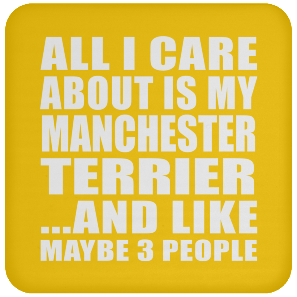 All I Care About Is My Manchester Terrier - Drink Coaster