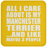 All I Care About Is My Manchester Terrier - Drink Coaster