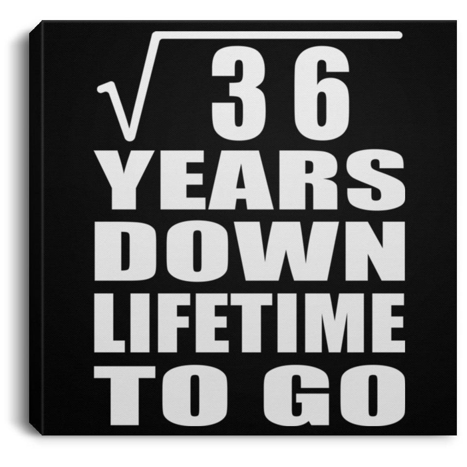 6th Anniversary Square Root of 36 Years Lifetime To Go - Canvas Square