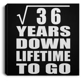 6th Anniversary Square Root of 36 Years Lifetime To Go - Canvas Square
