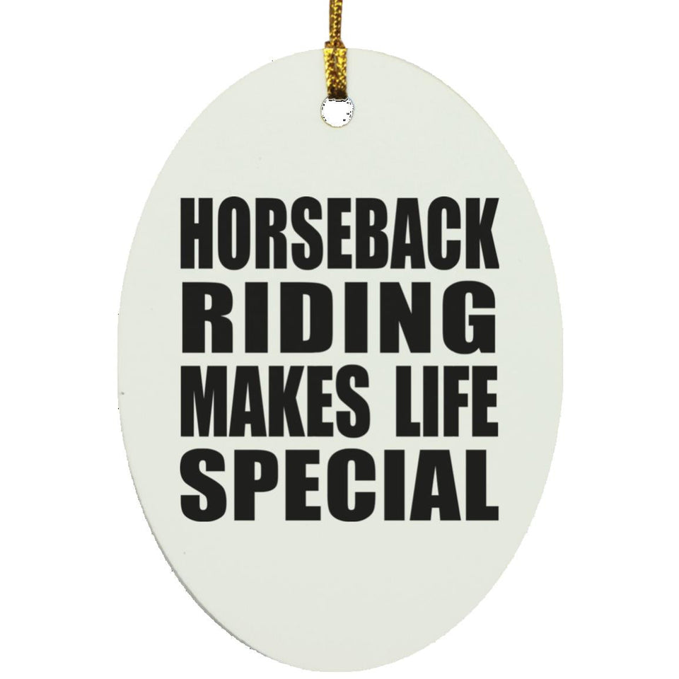 Horseback Riding Makes Life Special - Oval Ornament