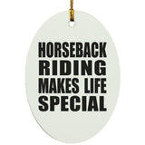 Horseback Riding Makes Life Special - Oval Ornament