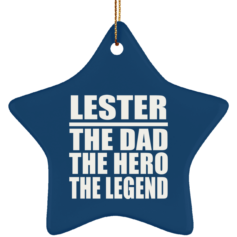 Lester The Dad The Hero The Legend - Star Ornament