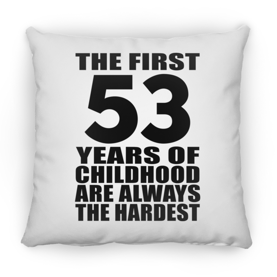 53rd Birthday First 53 Years of Childhood Are The Hardest - Throw Pillow
