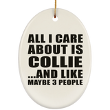 All I Care About Is Collie - Oval Ornament