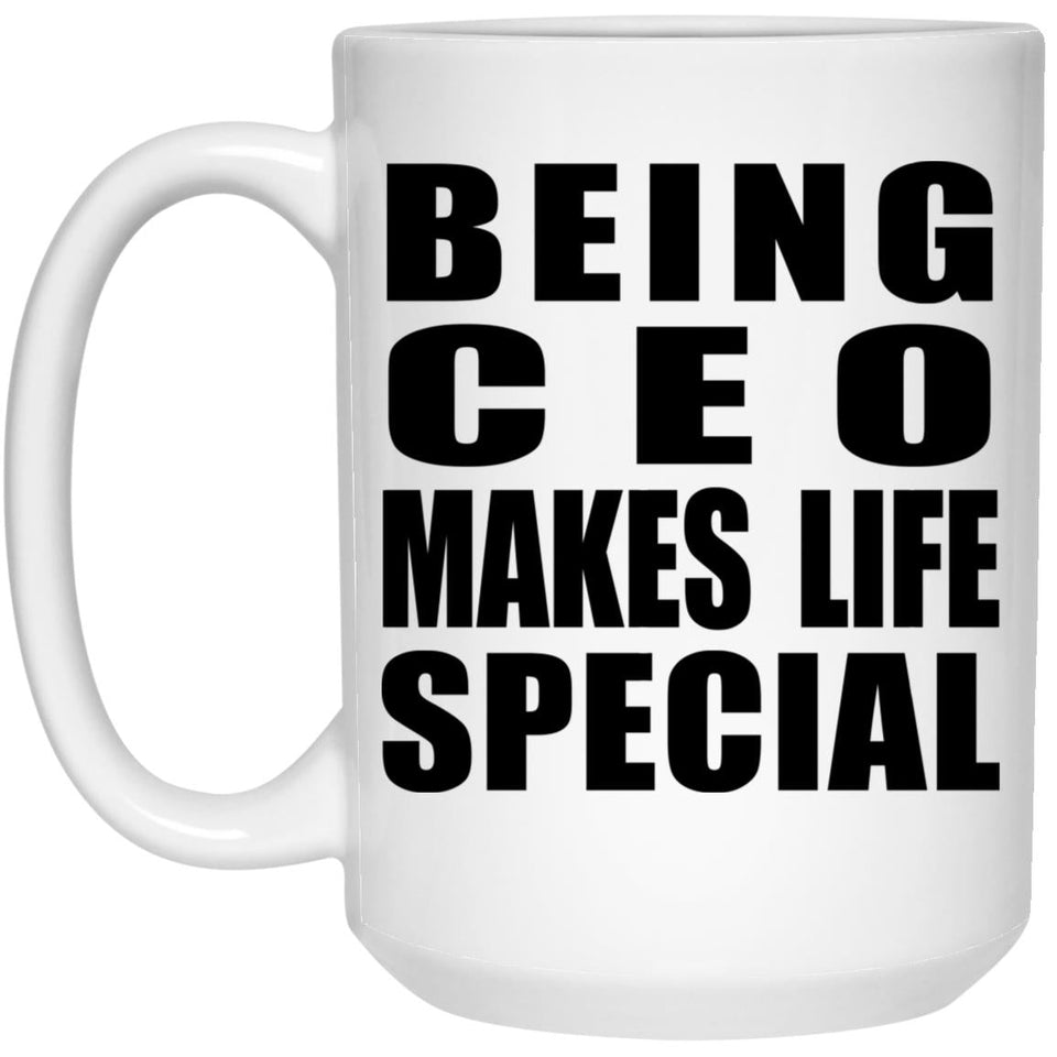 Being CEO Makes Life Special - 15oz Coffee Mug