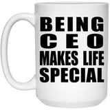 Being CEO Makes Life Special - 15oz Coffee Mug