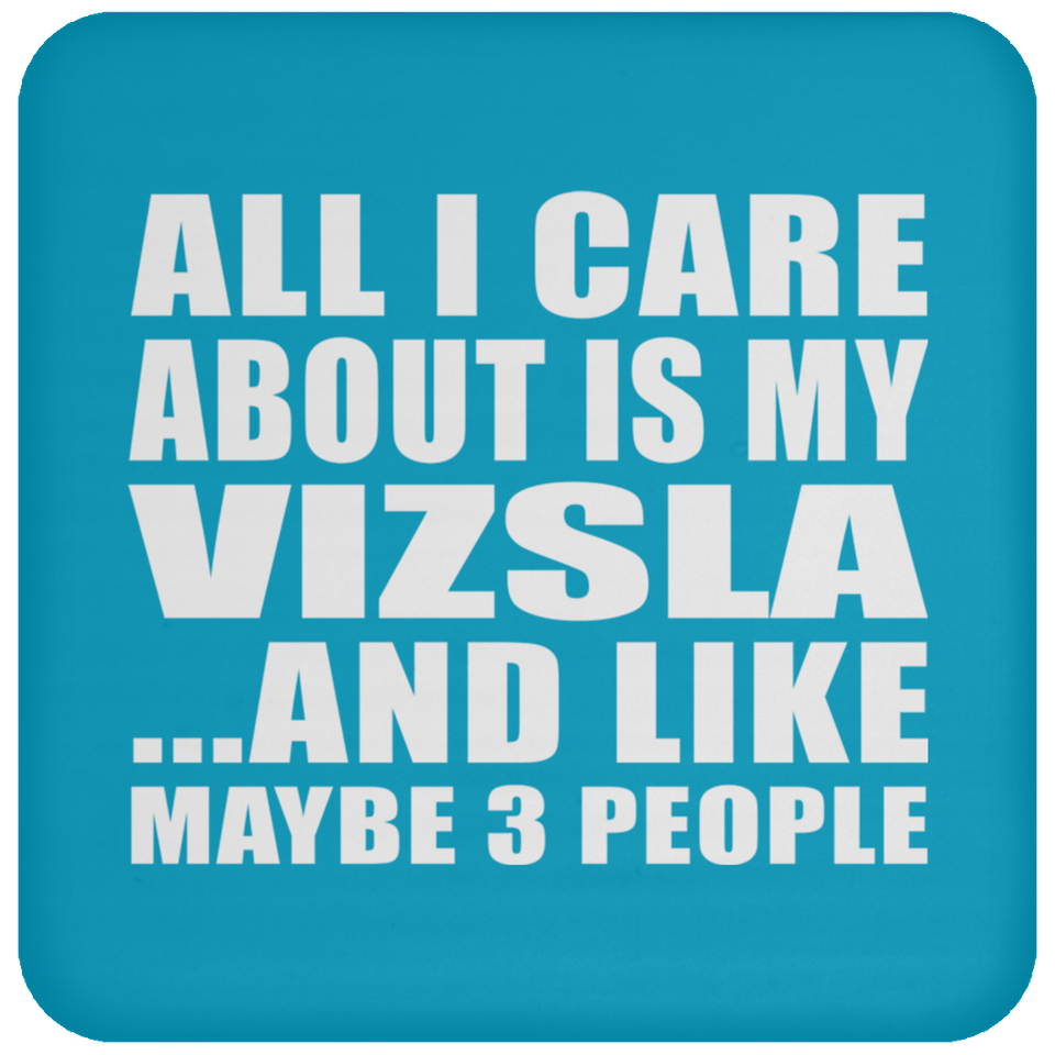 All I Care About Is My Vizsla - Drink Coaster