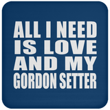 All I Need Is Love And My Gordon Setter - Drink Coaster