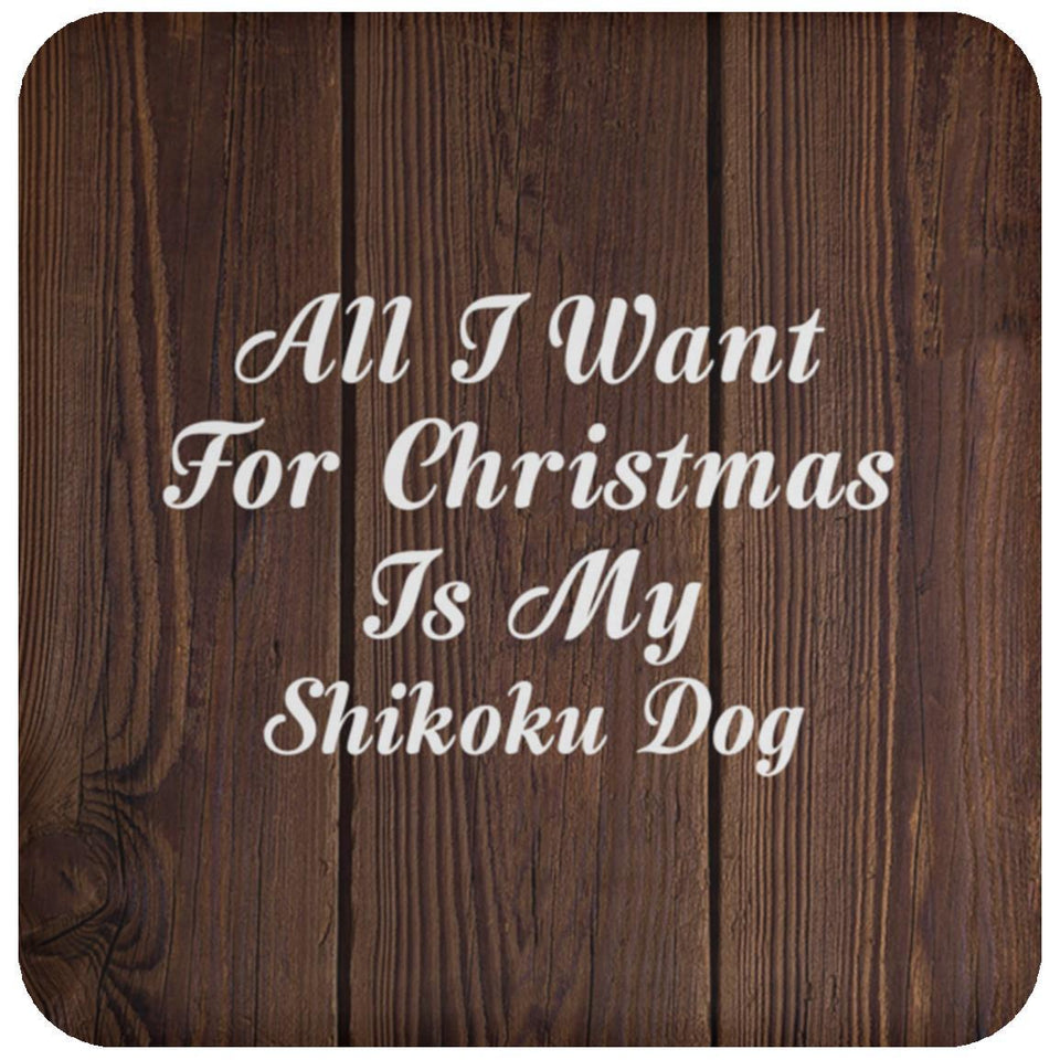 All I Want For Christmas Is My Shikoku Dog - Drink Coaster D