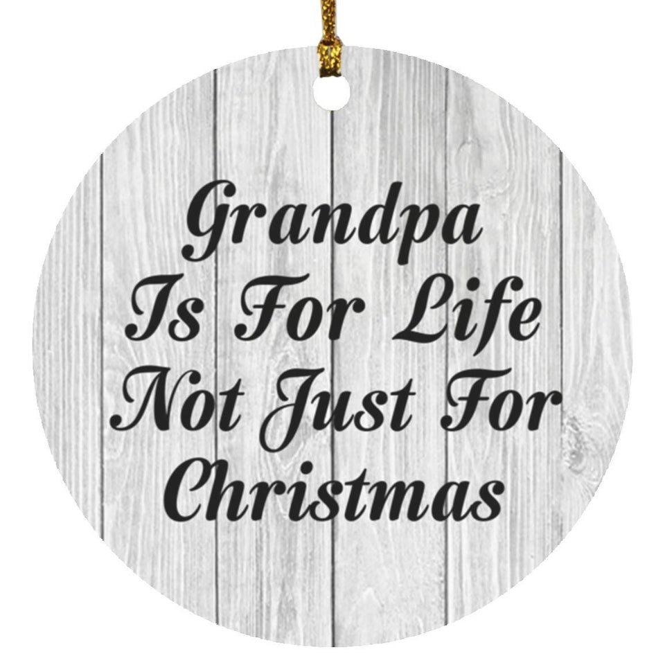 Grandpa Is For Life Not Just For Christmas - Circle Ornament F