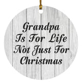 Grandpa Is For Life Not Just For Christmas - Circle Ornament F