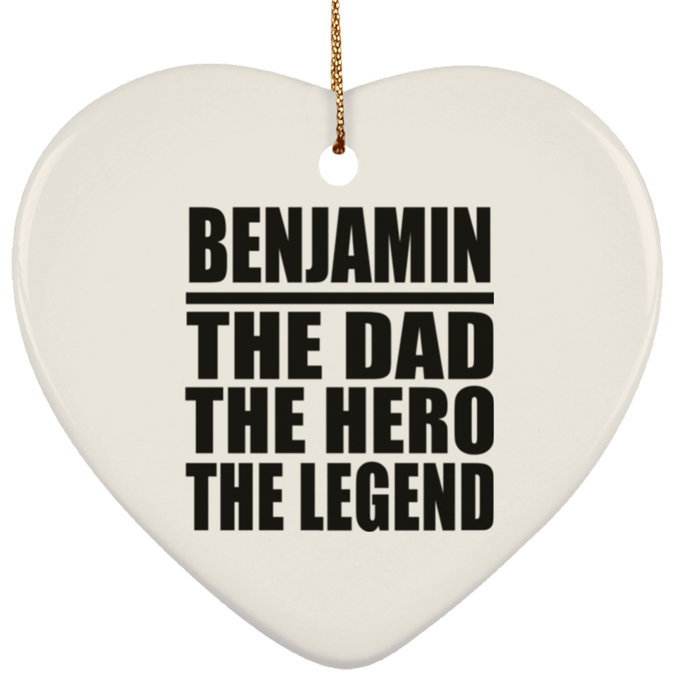 Benjamin The Dad The Hero The Legend - Heart Ornament