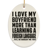 I Love My Boyfriend More Than Learning A Foreign Language - Oval Ornament