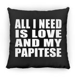 All I Need Is Love And My Papitese - Throw Pillow Black
