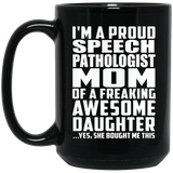 Proud Speech Pathologist Mom Of Awesome Daughter - 15 Oz Coffee Mug Black