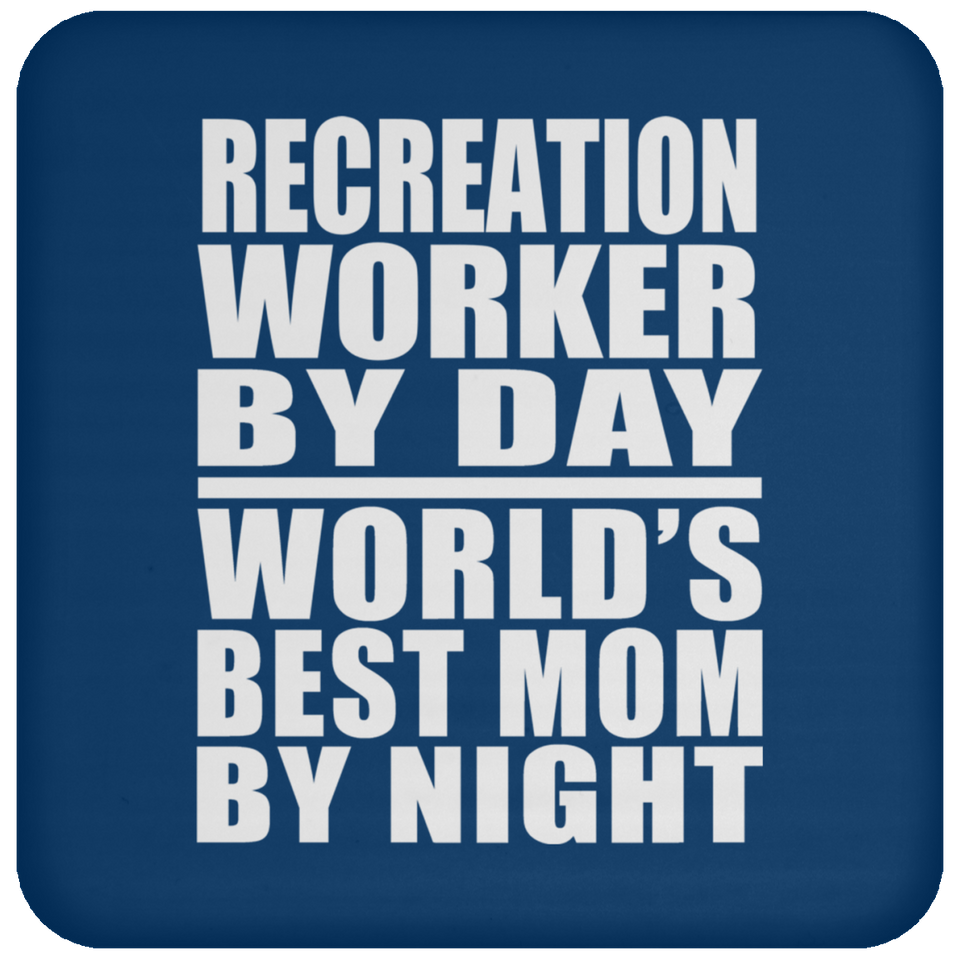 Recreation Worker By Day World's Best Mom By Night - Drink Coaster