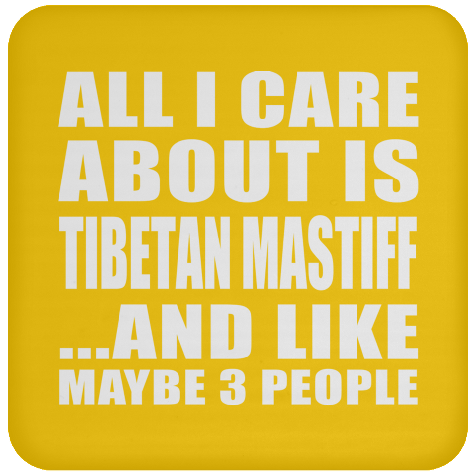 All I Care About Is Tibetan Mastiff - Drink Coaster