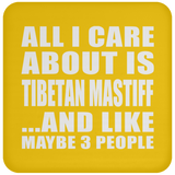 All I Care About Is Tibetan Mastiff - Drink Coaster