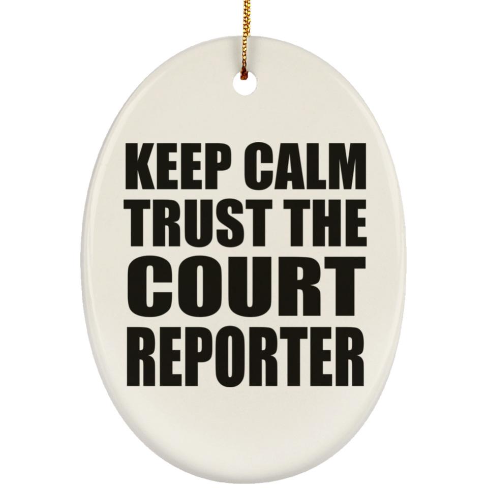 Keep Calm and Trust The Court Reporter - Oval Ornament
