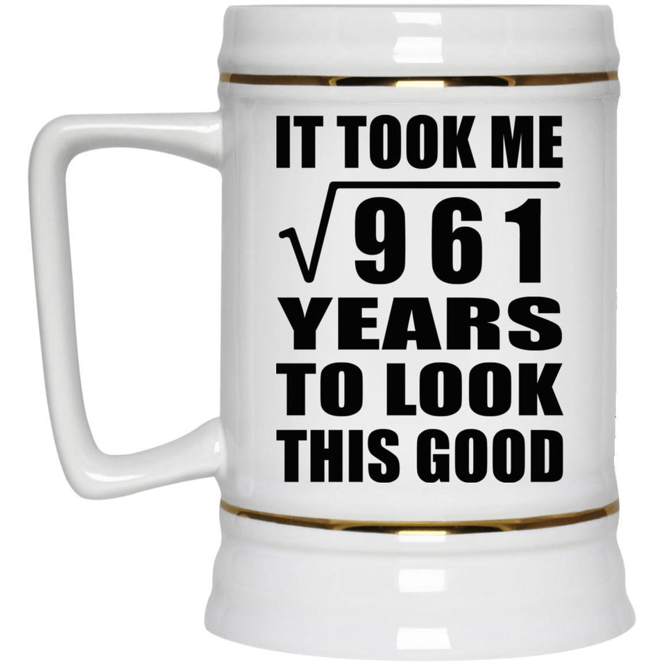 31st Birthday Took Square Root of 961 Years To Look Good - Beer Stein