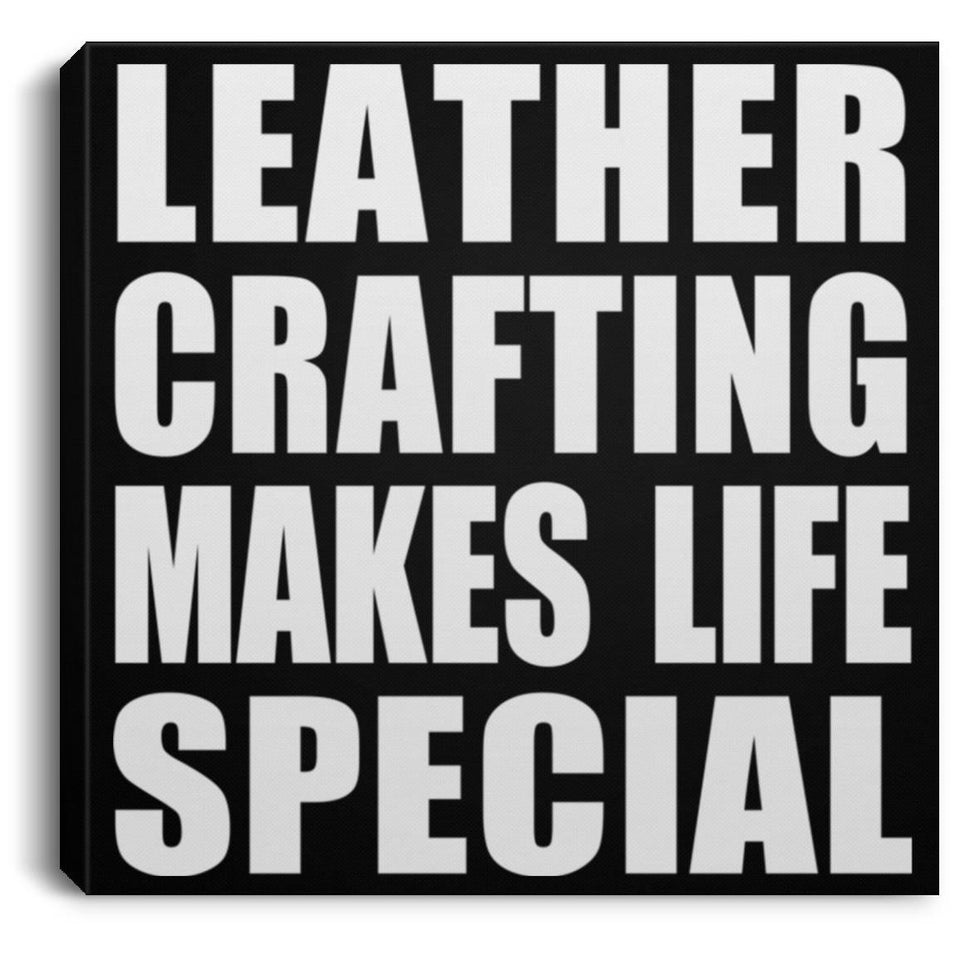 Leather Crafting Makes Life Special - Canvas Square