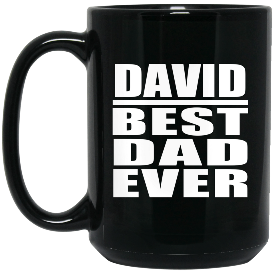 David Best Dad Ever - 15 Oz Coffee Mug Black