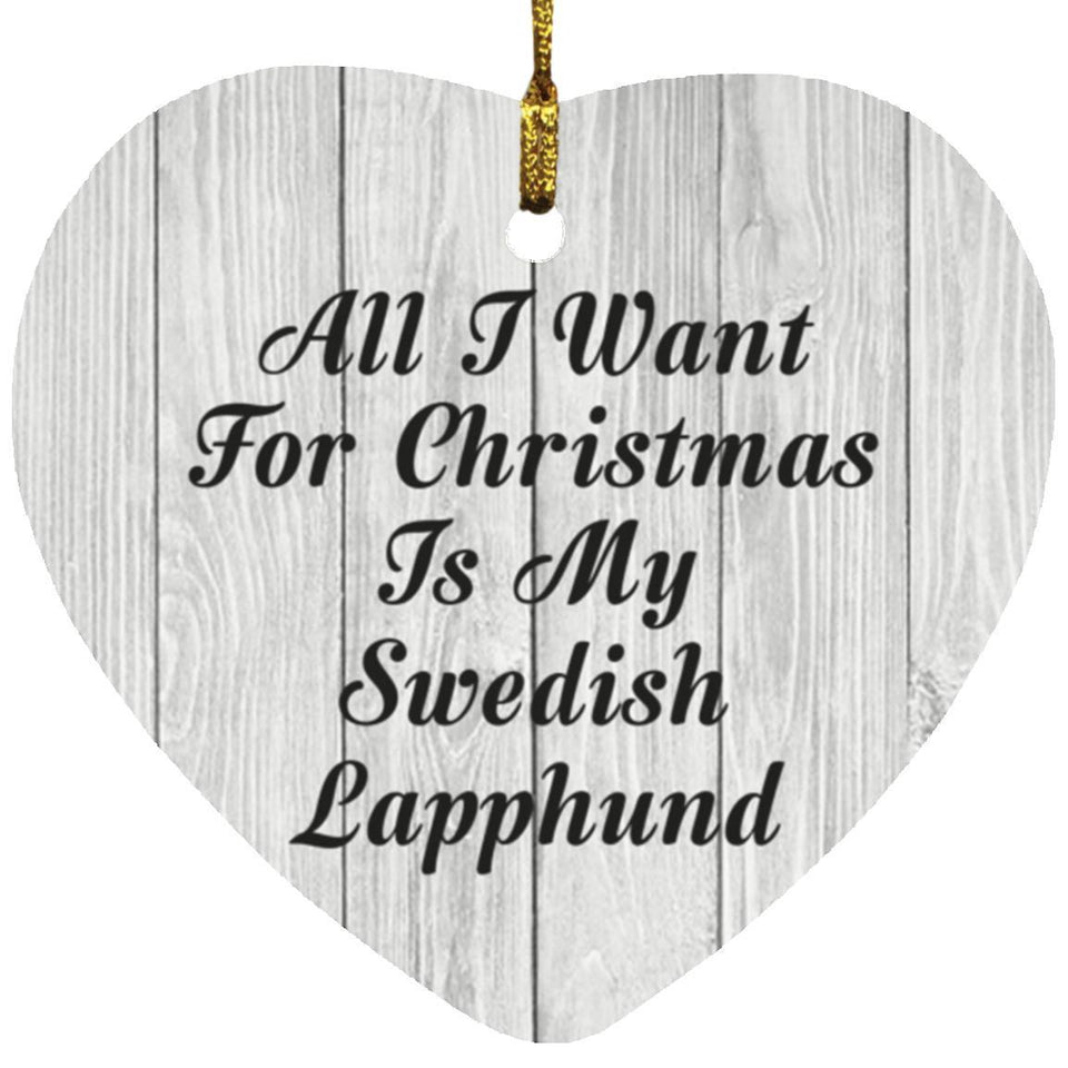 All I Want For Christmas Is My Swedish Lapphund - Heart Ornament F