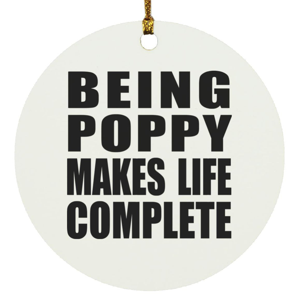 Being Poppy Makes Life Complete - Circle Ornament
