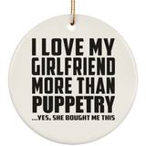 I Love My Girlfriend More Than Puppetry - Circle Ornament