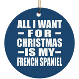 All I Want For Christmas Is My French Spaniel - Circle Ornament