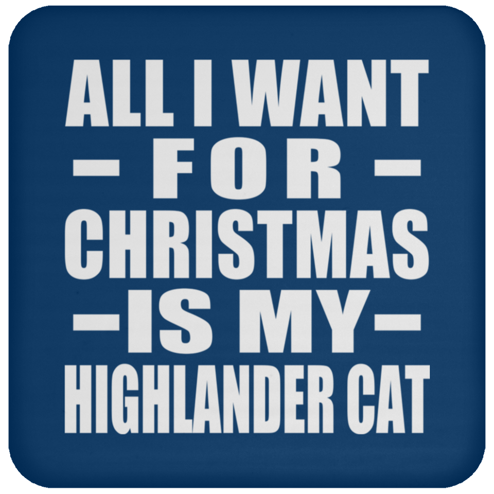 All I Want For Christmas Is My Highlander Cat - Coaster