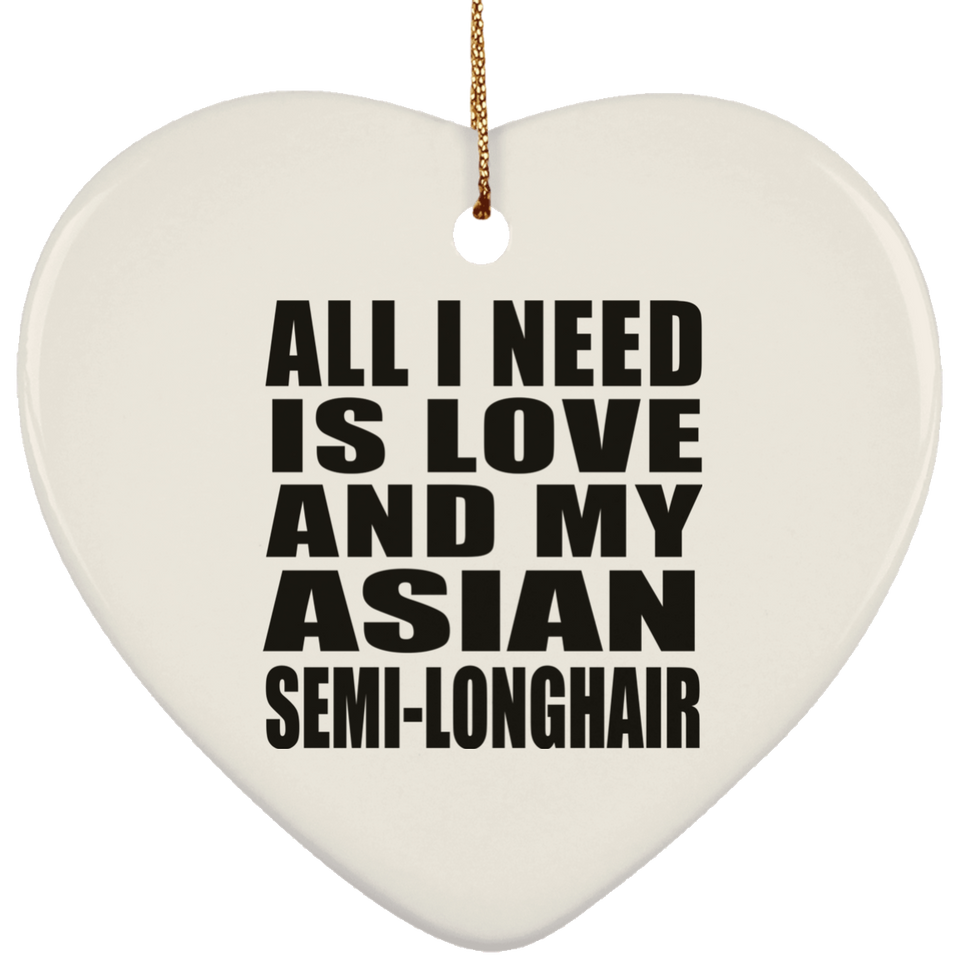 All I Need Is Love And My Asian Semi-Longhair - Heart Ornament