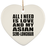 All I Need Is Love And My Asian Semi-Longhair - Heart Ornament