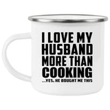 I Love My Husband More Than Cooking - 12oz Camping Mug