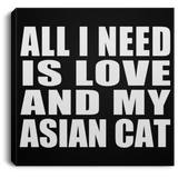 All I Need Is Love And My Asian Cat - Canvas Square