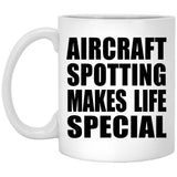 Aircraft Spotting Makes Life Special - 11oz Coffee Mug