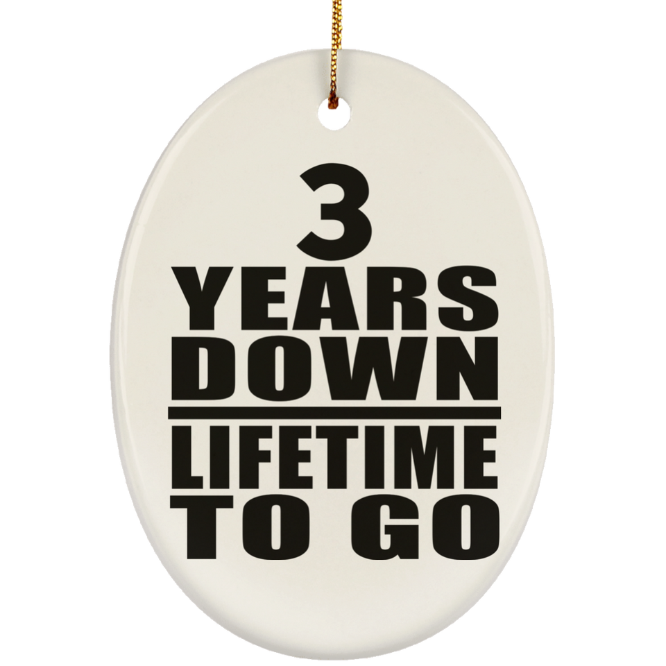 3rd Anniversary 3 Years Down Lifetime To Go - Oval Ornament