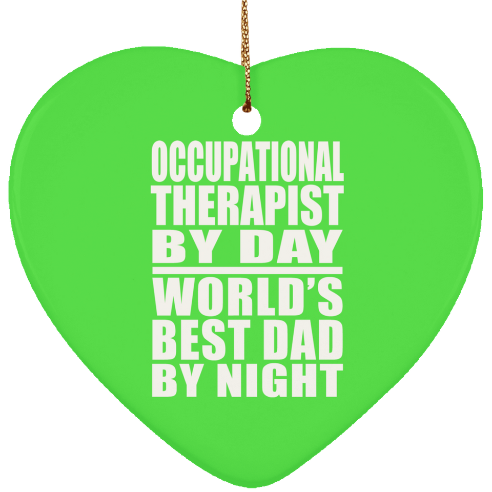 Occupational Therapist By Day World's Best Dad By Night - Heart Ornament