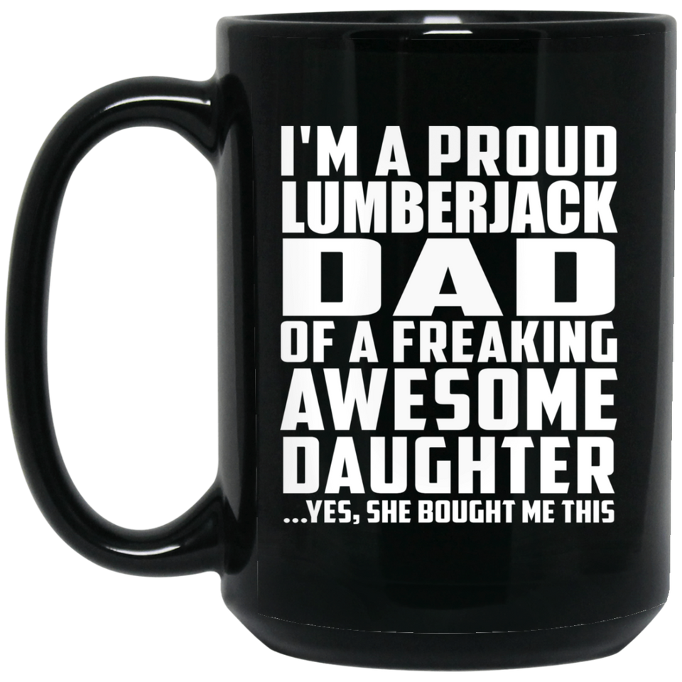 Proud Lumberjack Dad Of Awesome Daughter - 15 Oz Coffee Mug Black