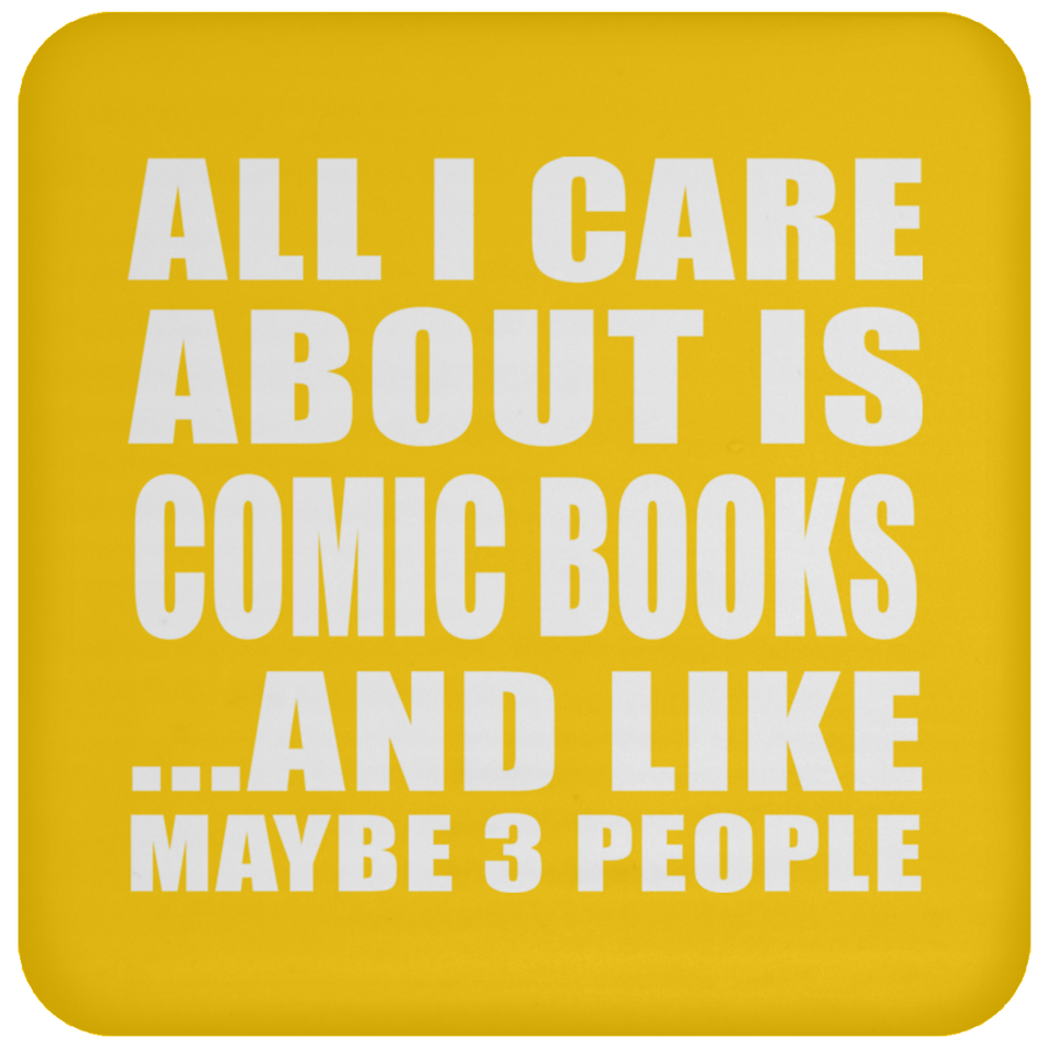 All I Care About Is Comic Books - Drink Coaster