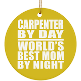 Carpenter By Day World's Best Mom By Night - Circle Ornament