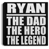 Ryan The Dad The Hero The Legend - Canvas Square